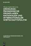 Ordnungsökonomische Grundlagen nationaler und internationaler Wirtschaftspolitik