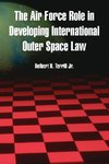 The Air Force Role in Developing International Outer Space Law