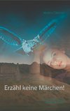 Erzähl keine Märchen!