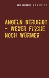 Angeln beruhigt - weder Fische noch Würmer