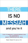 There Is No Messiah-and You're It