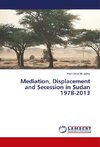 Mediation, Displacement and Secession in Sudan 1978-2013