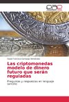 Las criptomonedas modelo de dinero futuro que serán reguladas