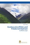 Kaukasuskonflikte und Friedensinitiativen