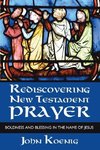 Rediscovering New Testament Prayer