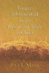 Caspar Schwenckfeld on the Person and Work of Christ