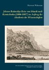 Johann Redowskys Reise von Irkutsk nach Kamtschatka (1806-1807) im Auftrag der Akademie der Wissenschaften