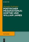 Poetischer Pragmatismus: Goethe und William James