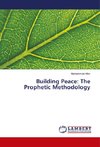 Building Peace: The Prophetic Methodology