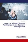 Impact of Migrant Workers' Remittances in the Economy of Bangladesh