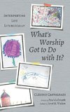 What's Worship Got to Do with It?