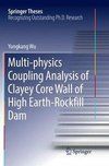 Multi-physics Coupling Analysis of Clayey Core Wall of High Earth-Rockfill Dam