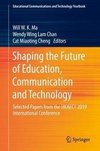 Shaping the Future of Education, Communication and Technology