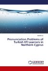 Pronunciation Problems of Turkish Efl Learners in Northern Cyprus