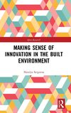 Making Sense of Innovation in the Built Environment