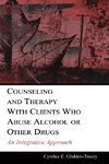 Counseling and Therapy With Clients Who Abuse Alcohol or Other Drugs