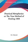 Practical Metaphysics or The True Method of Healing 1888