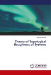 Theory of Topological Roughness of Systems