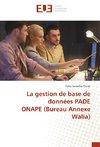 La gestion de base de données PADE ONAPE (Bureau Annexe Walia)