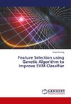 Feature Selection using Genetic Algorithm to improve SVM Classifier