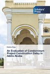 An Evaluation of Condominum Project Construction Delay in Addis Ababa