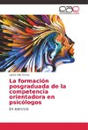 La formación posgraduada de la competencia orientadora en psicólogos