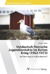 Ostdeutsch-finnische Jugendkontakte im Kalten Krieg (1962-1973)