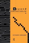 Harland, R: Beyond Superstructuralism