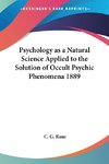 Psychology as a Natural Science Applied to the Solution of Occult Psychic Phenomena 1889