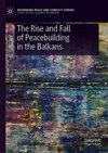 The Rise and Fall of Peacebuilding in the Balkans