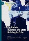 Capitalists, Business and State-Building in Chile