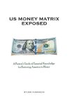 U.S. Money Matrix Exposed