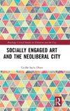 Socially Engaged Art and the Neoliberal City