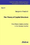 The Theory of Capital Structure - How theory meets practice in the German market.