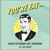 You're Fat Based Ketogenic Diet Cookbook