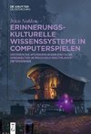 Erinnerungskulturelle Wissenssysteme in Computerspielen