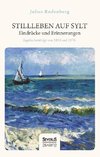 Stillleben auf Sylt - Eindrücke und Erinnerungen eines Schriftstellers