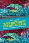 Political Spirituality for a Century of Water Wars