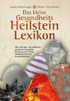 Das kleine Gesundheits Heilstein Lexikon