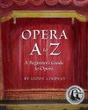 Opera A to Z, A Beginner's Guide to Opera