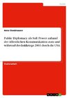 Public Diplomacy als Soft Power anhand der öffentlichen Kommunikation zum und während des Irakkriegs 2003 durch die USA