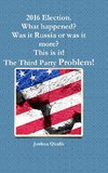 2016 Election.  What happened? Was it Russia or was it more? This is it! The Third Party Problem!