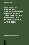 Krankenversicherungsgesetz vom 15. Juni 1883 in der Fassung der Novelle vom 10. April 1892