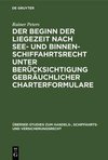 Der Beginn der Liegezeit nach See- und Binnenschiffahrtsrecht unter Berücksichtigung gebräuchlicher Charterformulare