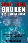 Shattered, Broken Restored by Grace