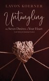 Untangling the Seven Desires of Your Heart