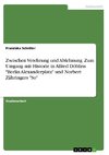 Zwischen Verehrung und Ablehnung. Zum Umgang mit Historie in Alfred Döblins 