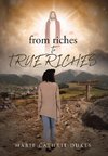 from riches TO TRUE RICHES