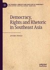 Democracy, Rights and Rhetoric in Southeast Asia