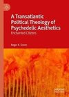 A Transatlantic Political Theology of Psychedelic Aesthetics